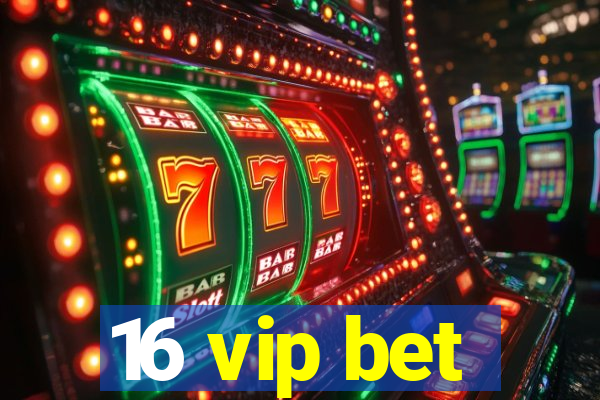 16 vip bet